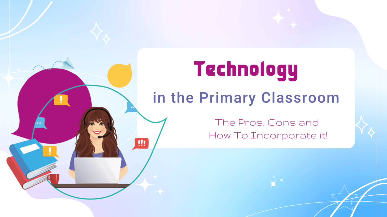 Technology in the Classroom: The Pros, Cons and How to Incorporate it!